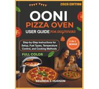 OONI PIZZA OVEN USER GUIDE FOR BEGINNERS 2026: Step-by-Step Instructions for Setup, Fuel Types, Temperature Control, and Cooking Methods, COLOR EDITION