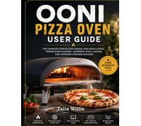 ooni pizza oven user guide: The Complete Step-by-Step Manual for Installation, Heat Management, Authentic Pizza Making, and Outdoor Cooking Success