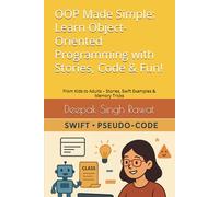 OOP Made Simple: Learn Object-Oriented Programming with Stories, Code & Fun!: From Kids to Adults - Stories, Swift Examples & Memory Tricks