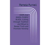 OOPS And AMEN: PURPLE BLADE, Cutting through Tradition and Ritual to Reveal Truth and Promote Worship: Cutting through Tradition and Ritual to Reveal Truth and Promote Worship
