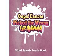 Oops! Cancer Picked the Wrong Grandma - Word Search Puzzle Book: A Unique Gift for Beloved Grandma on Her Cancer Journey | Large Print Word Searches ... Resilience | Includes a Gift Message Page