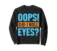 Oops! Did I Roll Eyes? Dicton Drôle Sweatshirt