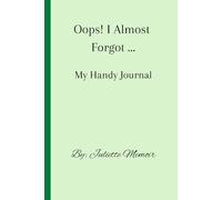 Oops! I Almost Forgot!: My Handy Journal, for remembering the things that matter most.