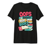 Oops... I Bought More Books - Sarcastic Cute Book Reader T-Shirt Haut de Gamme