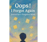 Oops! I Forgot Again Journal for a Forgetful Mind: Because Sticky Notes Just Aren’t Enough This Is The Ultimate Brain Backup