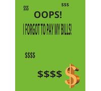 OOPS! I forgot to pay my bills!: 120 page bill tracker notebook, 8.5 x 11. Pay your bills on time!
