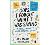 Oops, I Forgot What I Was Saying: AN HONEST ADHD SURVIVAL GUIDE