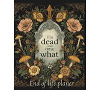 Oops… I’m Dead: A Funny End-of-Life Planner, for Peace of Mind, for Organizing Details, Memories, and Goodbye Notes: Organizer for Your Last Wishes, Life Lessons, and Legacy