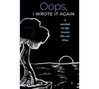 Oops I Wrote it again A notebook for life’s greatest hits and misses: A blank notebook for writing, creativity ,or self reflection
