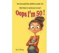 Oops I'm 50!: Not intended for children under 49 (But they're welcome to try!)