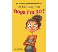 Oops I'm 50!: Not intended for children under 49 (But they're welcome to try!)