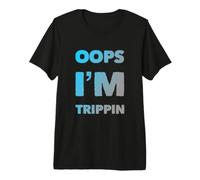 Oops I'm Trippin Messages Texte drôles Citations Humoristiques T-Shirt Haut de Gamme