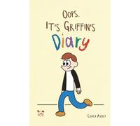 Oops, It's Griffin's Diary: Because growing up never goes as planned.