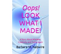 OOPS! LOOK WHAT I MADE!: A Story About Mistakes, Creativity, and Trying Again