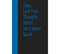 Oops, Lost That Thought: Better Jot it down Quick: Funny Gifts Sassy Journals / Graph Grid Pages Notebooks Packed with Laugh-Out-Loud Quotes for Friends and Family