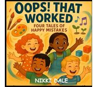 Oops! That Worked!: Four Tales of Happy Mistakes