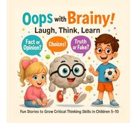 Oops with Brainy! Laugh - Think - Learn: Fun Stories to Grow Critical Thinking Skills in Children 5-10