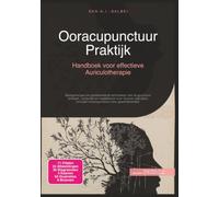 Ooracupunctuur Praktijk: Handboek voor effectieve Auriculotherapie