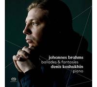 ブラームス : 主題と変奏 Op.18b | バラード集 Op.10 | 幻想曲集 Op.116 (Johannes Brahms : Ballades & Fantasies / Denis Kozhukhin (piano)) [SACD Hybrid] [輸入盤] [日本語帯・解説付]