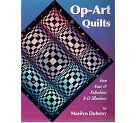 Op-Art Quilt Illusions: Fast, Fun & Fabulous 3-D Illusions.