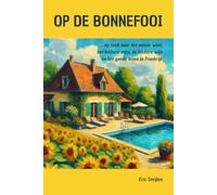Op de Bonnefooi: ...op zoek naar het mooie weer, het lekkere eten, de lekkere wijn én het goede leven in Frankrijk