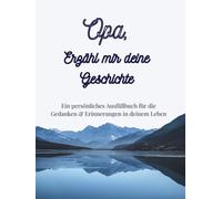 Opa, Erzähl mir deine Geschichte: Ausfüllbuch zum Festhalten von Erinnerungen, Geschichten und Lebensweisheiten: Ein einzigartiges Geschenk für Opa | +350 Fragen | 166 Seiten, 8,25x11 Zoll
