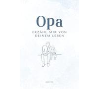 Opa erzähl mir von deinem Leben: Ein persönliches Ausfüllbuch mit über 200 Fragen - das perfekte Geschenk für Opas zum Erinnern & Weitergeben