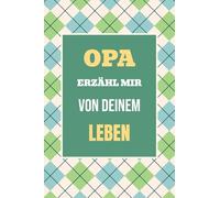 Opa, erzähl mir von deinem Leben: Teile deine Geschichte - Ein einzigartiges Geschenk für wertvolle Familienmomente