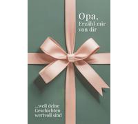 Opa, erzähl mir von dir - Das Opa Geschenk Buch: Das Ausfüllbuch für Opas zu Geburtstag, Weihnachten oder einfach so mit Platz für Erinnerungen, Fotos und Bonusteil für gemeinsame Zeit