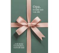 Opa, erzähl mir von dir - Das Opa Geschenk Buch: Das Ausfüllbuch für Opas zu Geburtstag, Weihnachten oder einfach so mit Platz für Erinnerungen, Fotos und Bonusteil für gemeinsame Zeit
