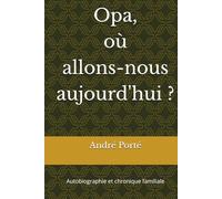 Opa, où allons-nous aujourd'hui ?: Autobiographie et chronique familiale