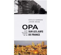 Opa sur les juifs de France Enquête sur un exode programmé (2000-2005) - CÉCILIA GABIZON - Grasset - broché - Essai
