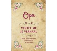 Opa vertel me je verhaal: Een waardevol invulboek om zijn herinneringen vast te leggen