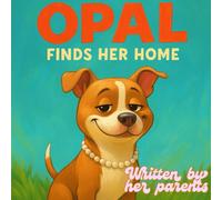 Opal Finds Her Home: ...According to my parents