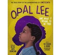 Opal Lee and What It Means to Be Free by Alice Faye Duncan Alice Faye Duncan (Auteur)