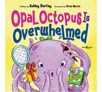 Opal Octopus is Overwhelmed by Ashley Ashley Bartley Bartley Ashley Ashley Bartley Bartley (Auteur)