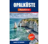 Opalküste Reiseführer 2027: Entdecken Sie die Strände der Côte d'Opale, Boulogne-sur-Mer, Cap Blanc-Nez, malerische Klippen, Outdoor-Abenteuer und versteckte Juwelen in Frankreich