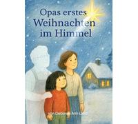 Opas erstes Weihnachten im Himmel: Einfühlsames, liebevolles Trost- und Hoffnungspendendes Kinderbuch über Tod, Trauer, Abschied, Vermissen, Himmel, ... in einer tröstlichen Weihnachtsgeschichte