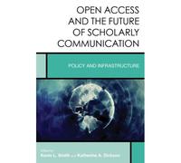 Open Access And The Future Of Scholarly Communication