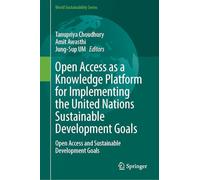 Open Access As a Knowledge Platform for Implementing the United Nations Sustainable Development Goals: Open Access and Sustainable Development Goals