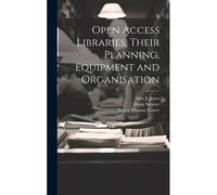 Open Access Libraries, Their Planning, Equipment And Organisation