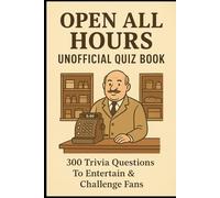Open All Hours Unofficial Quiz Book: 300 Trivia Questions To Entertain & Challenge Fans