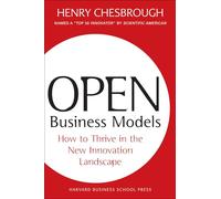 Open Business Models: How To Thrive In The New Innovation Landscape-