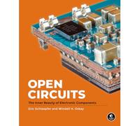 Open Circuits: The Inner Beauty of Electronic Components by Oskay, Windell NEUF