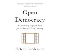 Open Democracy: Reinventing Popular Rule for the Twenty-first Century