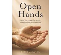 Open Hands: Faith, Work, and Generosity in the Life of Steve Wilson