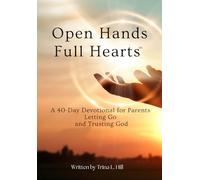 Open Hands Full Hearts: A 40-Day Devotional for Parents Letting Go and Trusting God