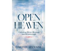 Open Heavens: Unlocking Divine Blessings And Breakthroughs