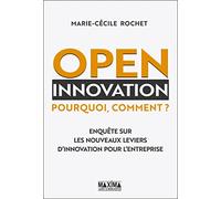 Open innovation: Pourquoi, comment ? Enquête sur les nouveaux leviers d'innovation pour l'entreprise