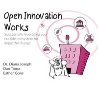 Open Innovation Works: Successfully Leveraging Your External Ecosystem for Impactful Change